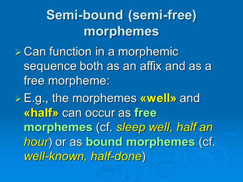 Semi-bound (semi-free) morphemes Can function in a morphemic sequence both as an affix and